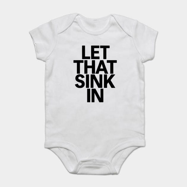 Let That Sink In Baby Bodysuit by CreativeSage